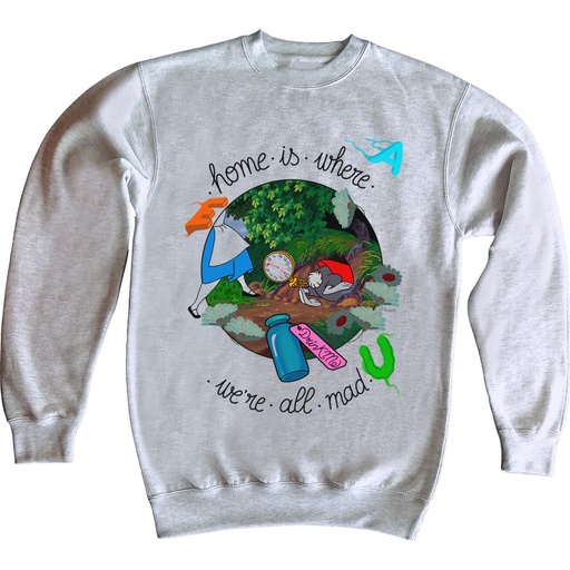 Sudadera Home is where we're all mad